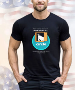 Want to Shop and Save Throw That Ass in a Circle T-Shirt