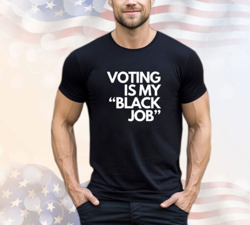 Voting is my black job Tee Shirt
