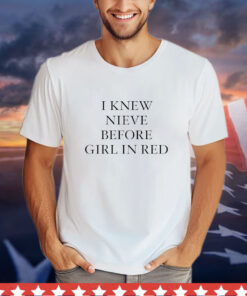 I Knew Nieve Before Girl in RedT- Shirt
