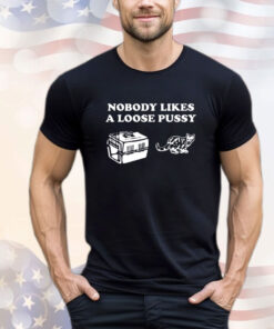 Nobody Likes Loose Pussy Cat Tee Shirt