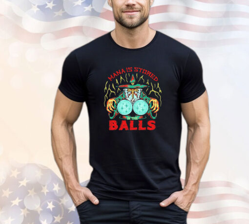 Wizard of barge mana is stored in the balls T-Shirt