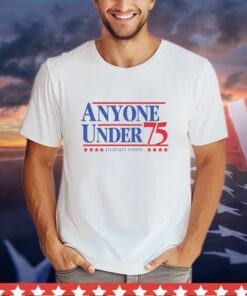Anyone Under 75 Literally Anyone T-Shirt