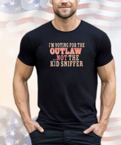 I’m Voting For The Outlaw Not The Kid Sniffer T-Shirt