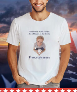 I'm Soooo Drunk Francis from Malcolm in the Middle Francis Tee Shirt