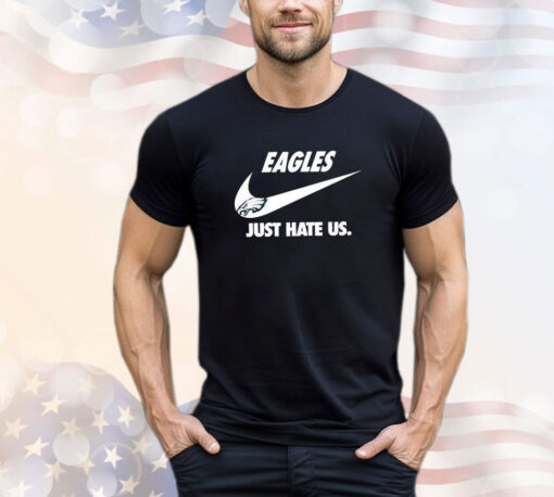 Philadelphia Eagles Just Hate Us Tee Shirt