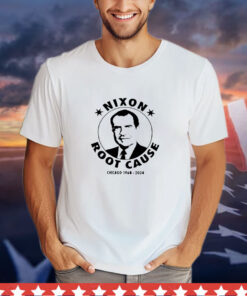 Nixon root cause Chicago 1968 2024 T-Shirt