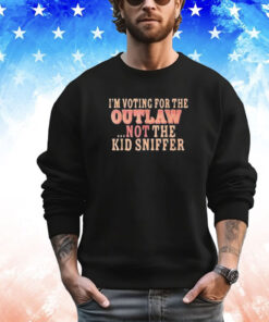 I’m Voting For The Outlaw Not The Kid Sniffer T-Shirt