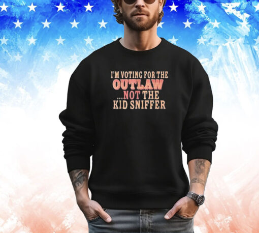 I’m Voting For The Outlaw Not The Kid Sniffer T-Shirt