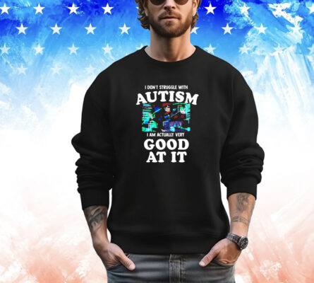  Maple i don’t struggle with autism i am actually very good at it T-Shirt