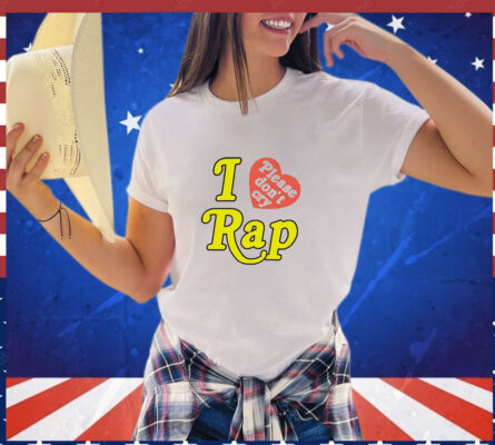 I love rap please don’t cry Tee Shirt