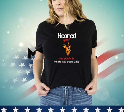 Scored yet you should be vote to stop project 2025 T-Shirt