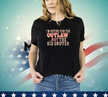 I’m Voting For The Outlaw Not The Kid Sniffer T-Shirt