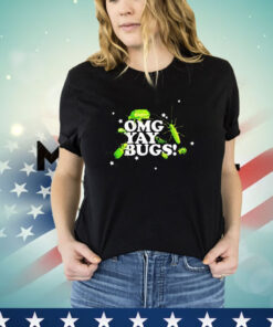 Omg yay bugs Tee Shirt