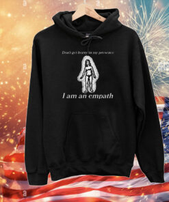 Don’t Get Horny In My Presence I Am An Empath T-Shirt