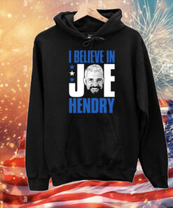 I Believe In Joe Hendry T-Shirt