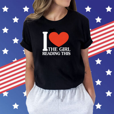 I Love The Girl Reading This T-Shirt