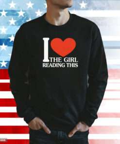 I Love The Girl Reading This T-Shirt