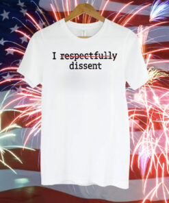 I Respectfully Dissent Shirt