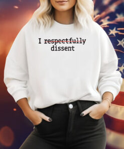 I Respectfully Dissent Shirt