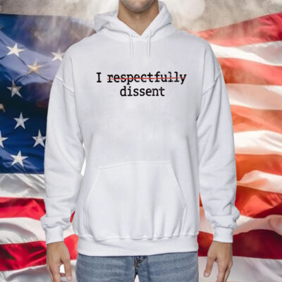 I Respectfully Dissent Shirt