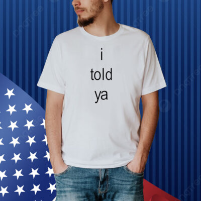 I Told Ya Brat Shirt