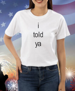 I Told Ya Brat Shirt