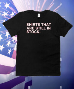 Obvious Shirts: Shirts That Are Still In Stock T-Shirt