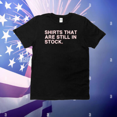 Obvious Shirts: Shirts That Are Still In Stock T-Shirt