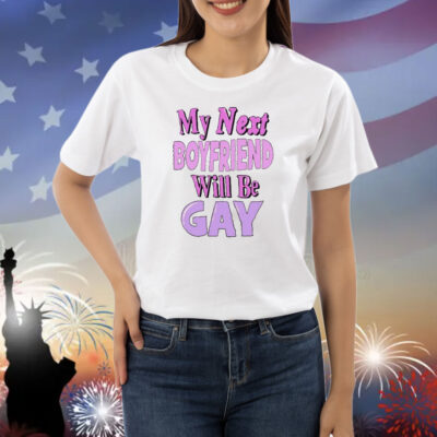 Official My Next Boyfriend Will Be Gay Shirt