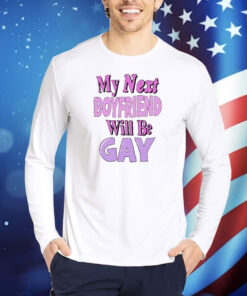 Official My Next Boyfriend Will Be Gay Shirt