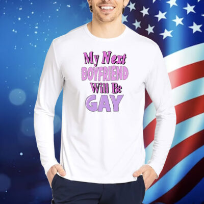 Official My Next Boyfriend Will Be Gay Shirt