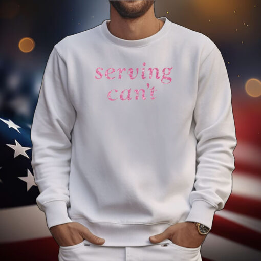Serving Can't T-Shirt