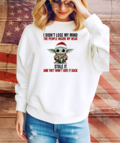 Baby Yoda I didn’t lose my mind the people inside my head stole it and they won’t give it back Tee Shirt