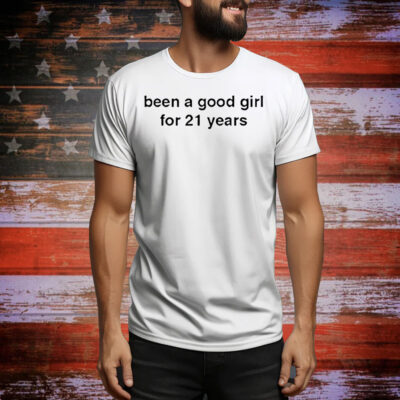 Been a good girl for 21 years Tee Shirt