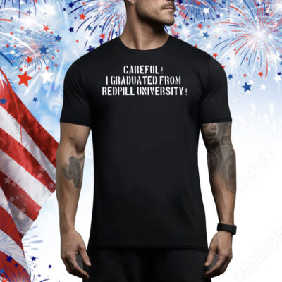 Careful i graduated from redpill university Tee Shirt