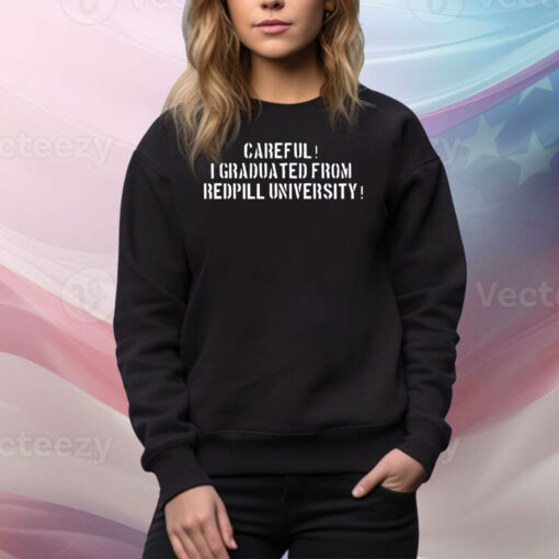 Careful i graduated from redpill university Tee Shirt