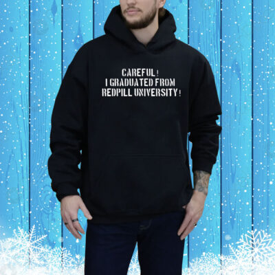 Careful i graduated from redpill university Tee Shirt