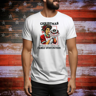 Christmas bringing out the best in family dysfunction Tee Shirt