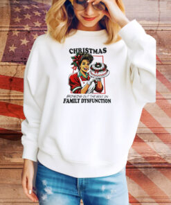 Christmas bringing out the best in family dysfunction Tee Shirt