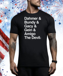 Dahmer Bundy Gacy Gein Amigo The Devil Tee Shirt