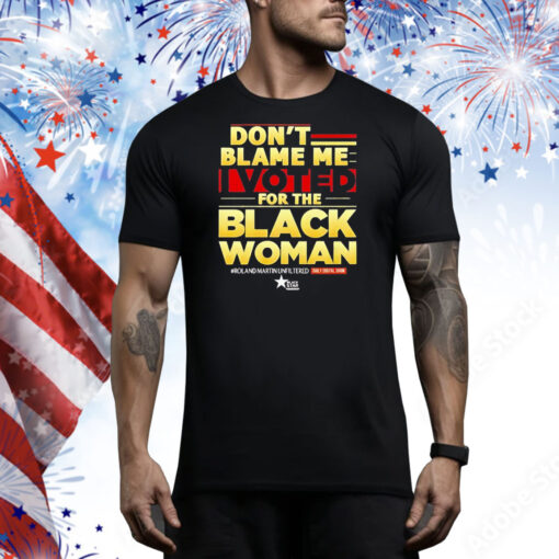 Don’t blame me I voted for the black woman Tee Shirt