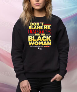 Don’t blame me I voted for the black woman Tee Shirt