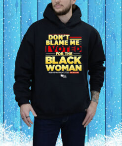 Don’t blame me I voted for the black woman Tee Shirt