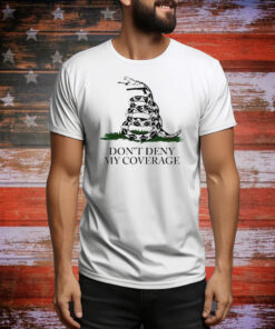Don’t deny my coverage Tee Shirt