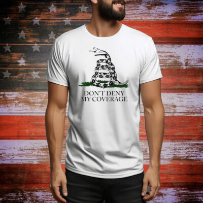 Don’t deny my coverage Tee Shirt