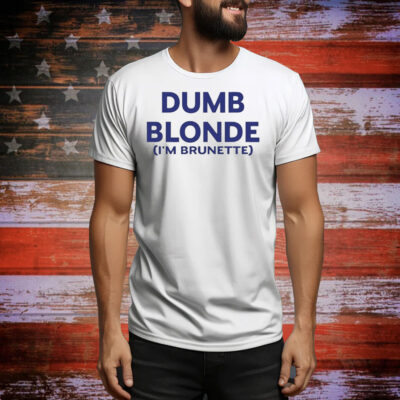 Dumb blonde i’m brunette Tee Shirt