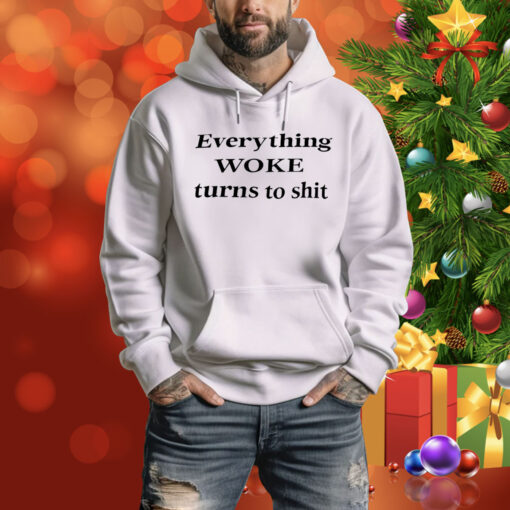 Everything woke turns to shit Tee Shirt