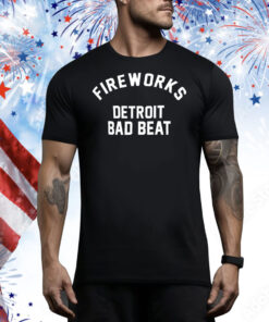 Fireworks Detroit bad beat Tee Shirt