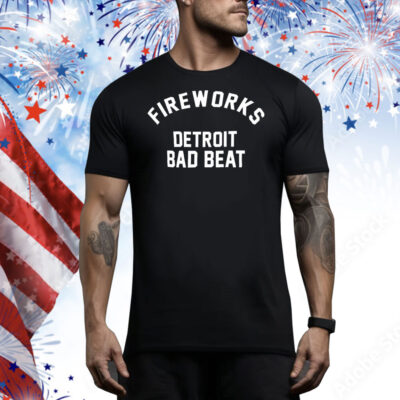 Fireworks Detroit bad beat Tee Shirt