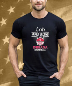 God First Family Second Then Indiana Hoosiers Basketball T-Shirt